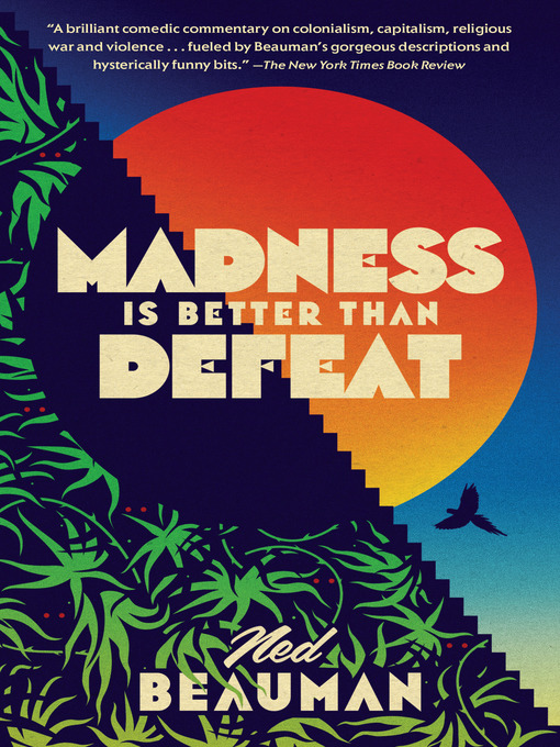 Title details for Madness Is Better Than Defeat by Ned Beauman - Wait list